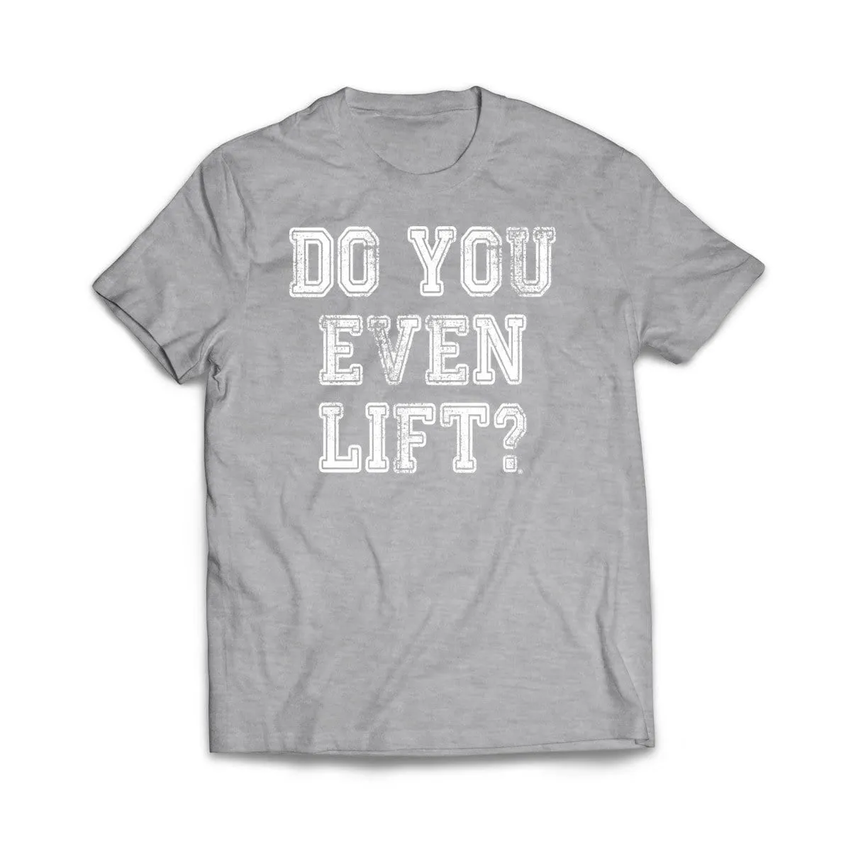 Do you Even Lift T-Shirt